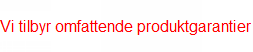 Vi tilbyr omfattende produktgarantier