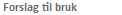 Forslag til bruk